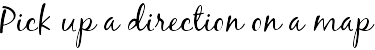 Pick up a direction on a map