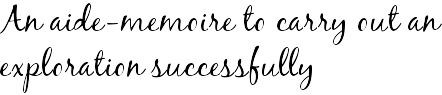 An aide-memoire to carry out an exploration successfully
