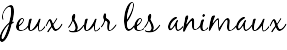 Jeux sur les animaux