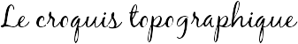 Le croquis topographique