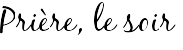 Prière, le soir 