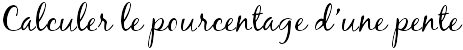 Calculer le pourcentage d'une pente