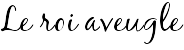 Le roi aveugle