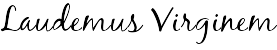 Laudemus Virginem