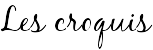 Les croquis