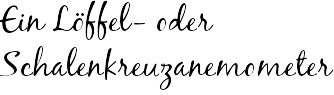 Ein Löffel- oder Schalenkreuzanemometer